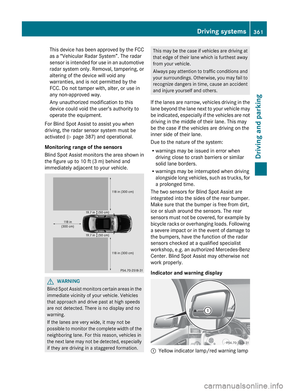 MERCEDES-BENZ S-Class 2012 W221 Owners Manual This device has been approved by the FCC
as a “Vehicular Radar System”. The radar
sensor is intended for use in an automotive
radar system only. Removal, tampering, or
altering of the device will MERCEDES-BENZ S-Class 2012 W221 Owners Manual This device has been approved by the FCC
as a “Vehicular Radar System”. The radar
sensor is intended for use in an automotive
radar system only. Removal, tampering, or
altering of the device will