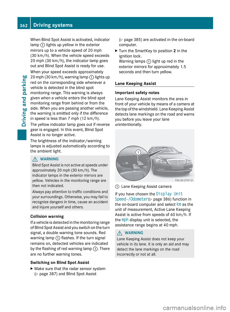 MERCEDES-BENZ S-Class 2012 W221 Owners Manual When Blind Spot Assist is activated, indicator
lamp : lights up yellow in the exterior
mirrors up to a vehicle speed of 20 mph
(30 km/h). When the vehicle speed exceeds
20 mph (30 km/h), the indicato MERCEDES-BENZ S-Class 2012 W221 Owners Manual When Blind Spot Assist is activated, indicator
lamp : lights up yellow in the exterior
mirrors up to a vehicle speed of 20 mph
(30 km/h). When the vehicle speed exceeds
20 mph (30 km/h), the indicato
