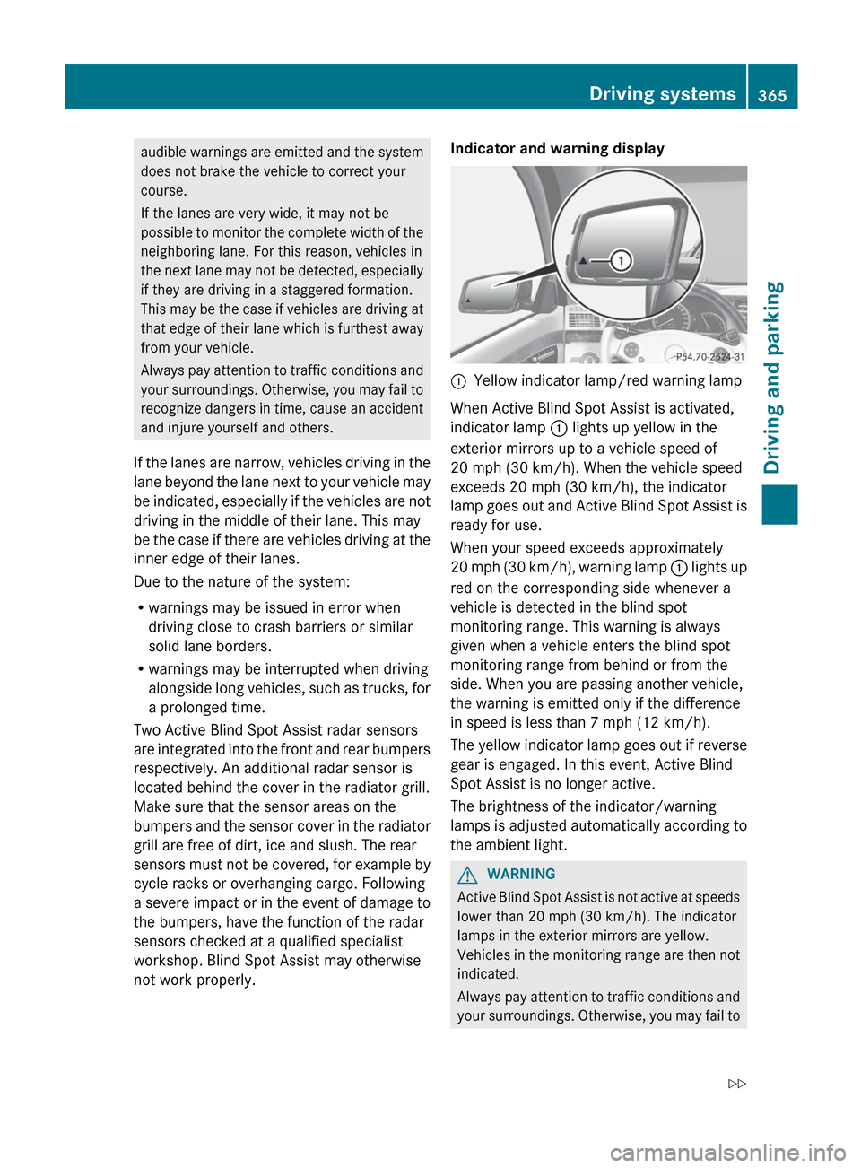 MERCEDES-BENZ S-Class 2012 W221 Owners Manual audible warnings are emitted and the system
does not brake the vehicle to correct your
course.
If the lanes are very wide, it may not be
possible to monitor the complete width of the
neighboring lane. MERCEDES-BENZ S-Class 2012 W221 Owners Manual audible warnings are emitted and the system
does not brake the vehicle to correct your
course.
If the lanes are very wide, it may not be
possible to monitor the complete width of the
neighboring lane.