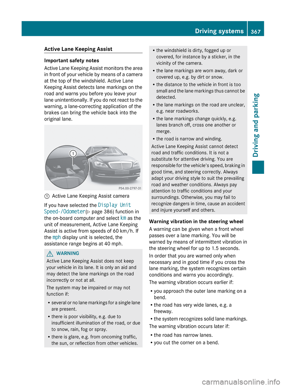 MERCEDES-BENZ S-Class 2012 W221 Owners Manual Active Lane Keeping Assist
Important safety notes
Active Lane Keeping Assist monitors the area
in front of your vehicle by means of a camera
at the top of the windshield. Active Lane
Keeping Assist de MERCEDES-BENZ S-Class 2012 W221 Owners Manual Active Lane Keeping Assist
Important safety notes
Active Lane Keeping Assist monitors the area
in front of your vehicle by means of a camera
at the top of the windshield. Active Lane
Keeping Assist de