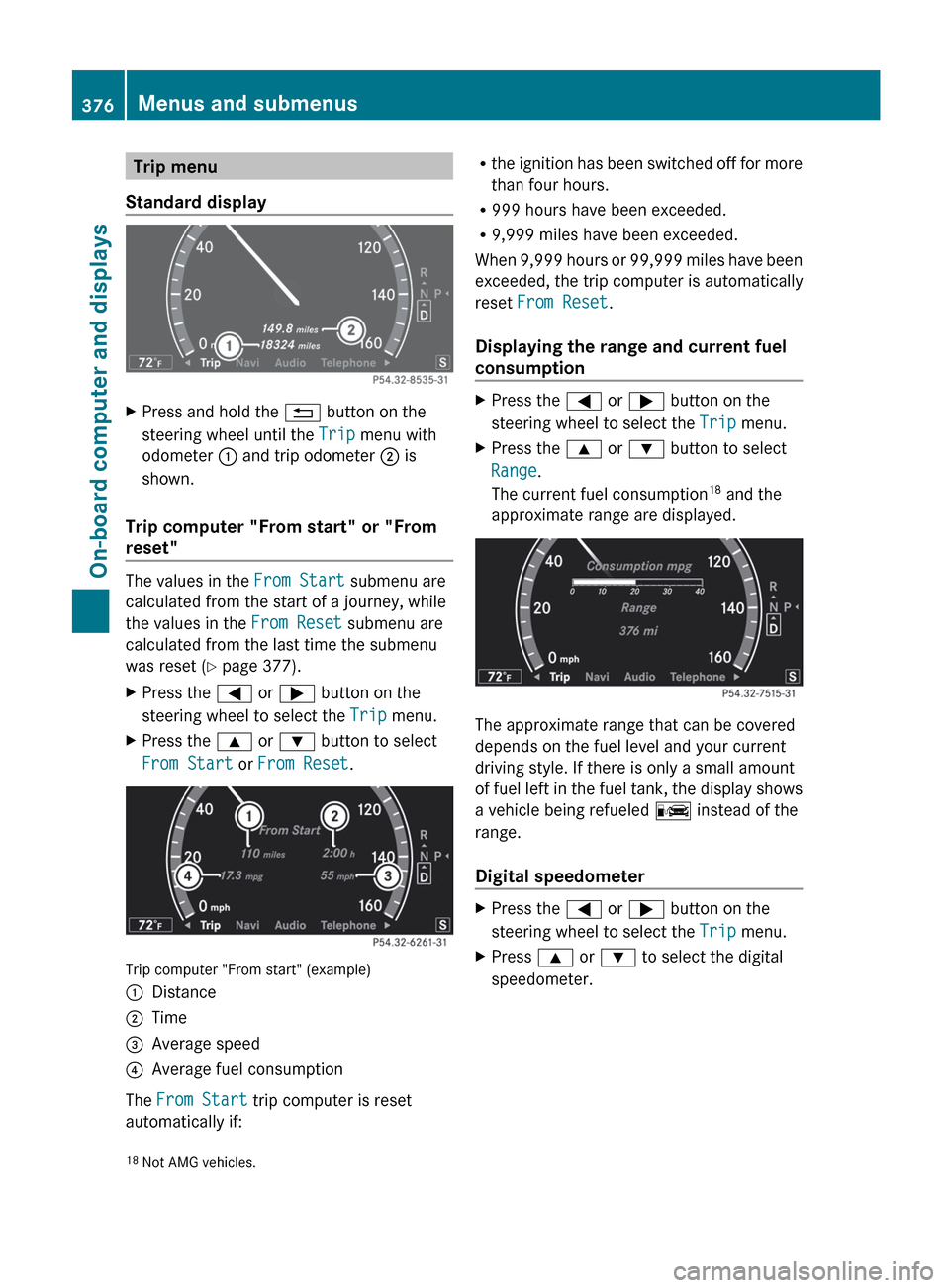 MERCEDES-BENZ S-Class 2012 W221 Owners Manual Trip menu
Standard displayXPress and hold the % button on the
steering wheel until the Trip menu with
odometer : and trip odometer ; is
shown.
Trip computer "From start" or "From
reset"
The values MERCEDES-BENZ S-Class 2012 W221 Owners Manual Trip menu
Standard displayXPress and hold the % button on the
steering wheel until the Trip menu with
odometer : and trip odometer ; is
shown.
Trip computer "From start" or "From
reset"
The values