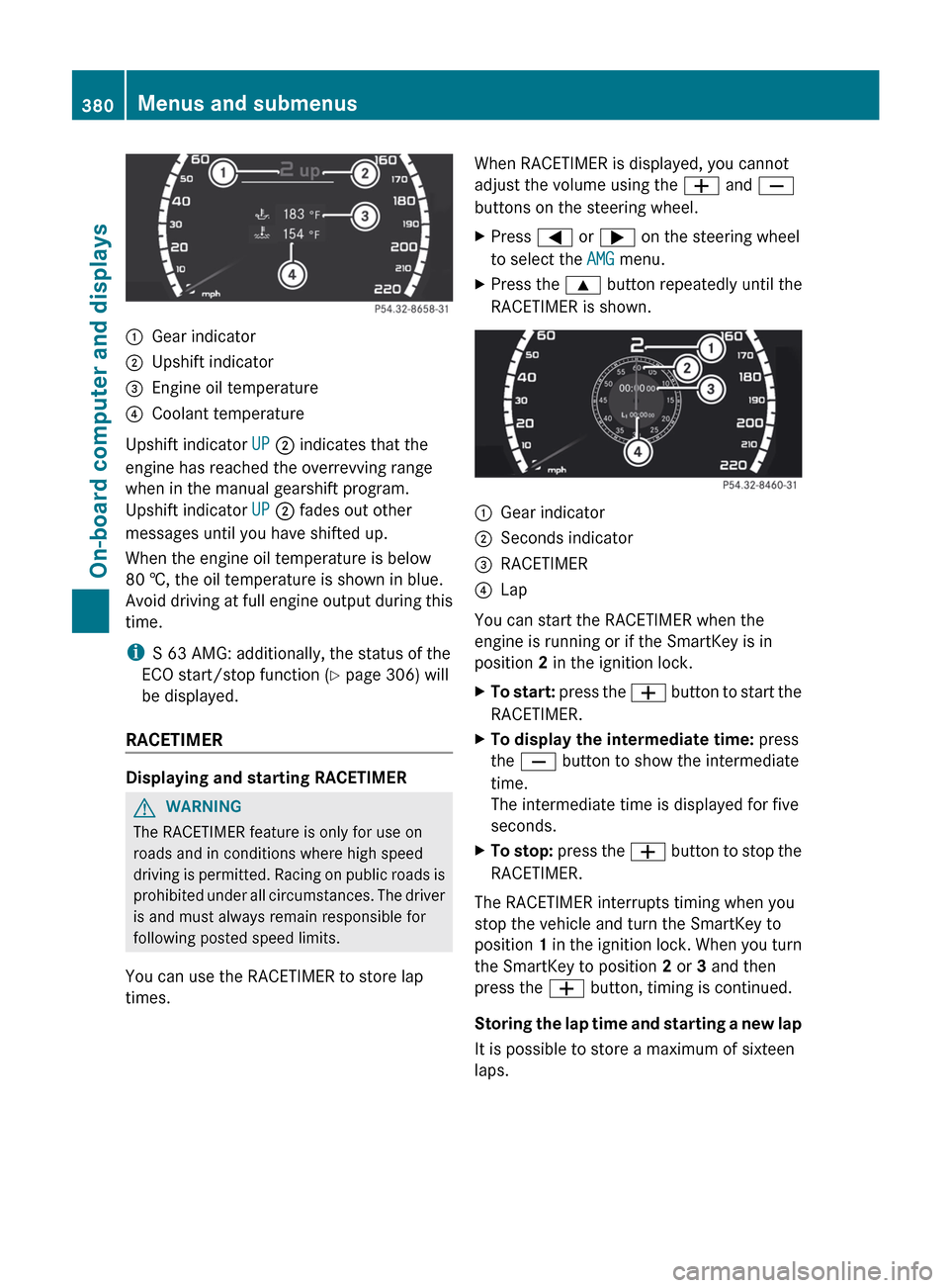 MERCEDES-BENZ S-Class 2012 W221 Owners Manual :Gear indicator;Upshift indicator=Engine oil temperature?Coolant temperature
Upshift indicator UP ;  indicates that the
engine has reached the overrevving range
when in the manual gearshift program.
U