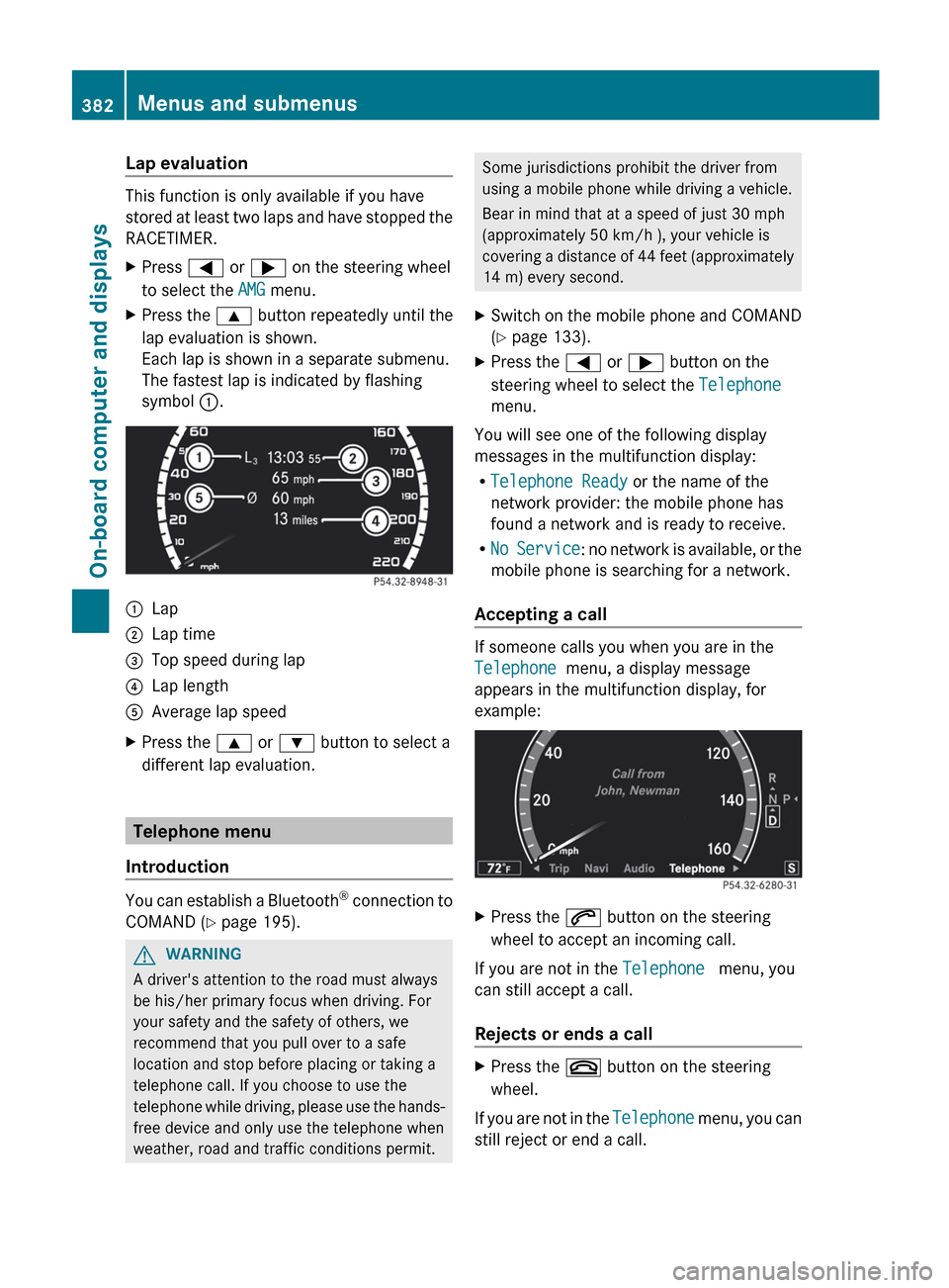 MERCEDES-BENZ S-Class 2012 W221 Owners Manual Lap evaluation
This function is only available if you have
stored at least two laps and have stopped the
RACETIMER.
XPress  = or ;  on the steering wheel
to select the  AMG menu.XPress the  9 button r