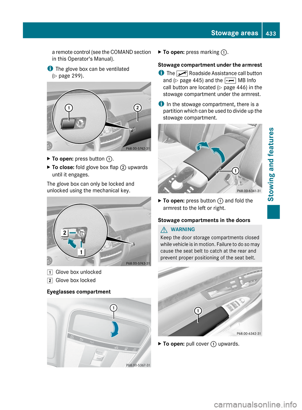 MERCEDES-BENZ S-Class 2012 W221 Owners Manual a remote control (see the COMAND section
in this Operators Manual).
i The glove box can be ventilated
( Y page 299).XTo open: press button :.XTo close: fold glove box flap ; upwards
until it eng MERCEDES-BENZ S-Class 2012 W221 Owners Manual a remote control (see the COMAND section
in this Operators Manual).
i The glove box can be ventilated
( Y page 299).XTo open: press button :.XTo close: fold glove box flap ; upwards
until it eng