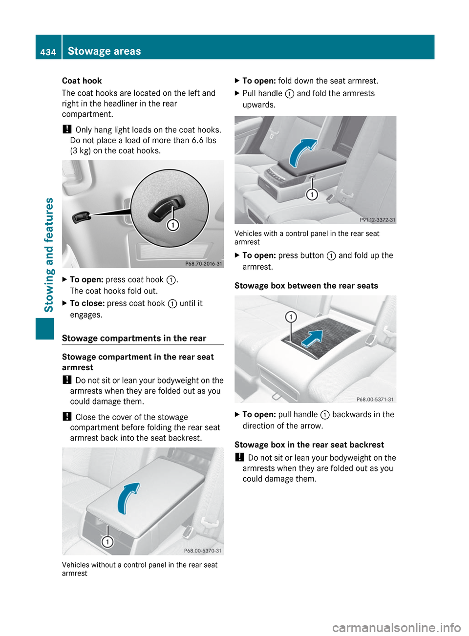 MERCEDES-BENZ S-Class 2012 W221 Owners Manual Coat hook
The coat hooks are located on the left and
right in the headliner in the rear
compartment.
! Only hang light loads on the coat hooks.
Do not place a load of more than 6.6 lbs
(3 kg) on the MERCEDES-BENZ S-Class 2012 W221 Owners Manual Coat hook
The coat hooks are located on the left and
right in the headliner in the rear
compartment.
! Only hang light loads on the coat hooks.
Do not place a load of more than 6.6 lbs
(3 kg) on the