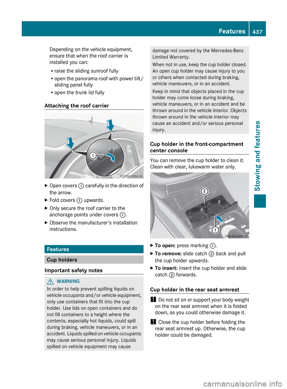 MERCEDES-BENZ S-Class 2012 W221 Owners Manual Depending on the vehicle equipment,
ensure that when the roof carrier is
installed you can:
R raise the sliding sunroof fully
R open the panorama roof with power tilt/
sliding panel fully
R open the t MERCEDES-BENZ S-Class 2012 W221 Owners Manual Depending on the vehicle equipment,
ensure that when the roof carrier is
installed you can:
R raise the sliding sunroof fully
R open the panorama roof with power tilt/
sliding panel fully
R open the t