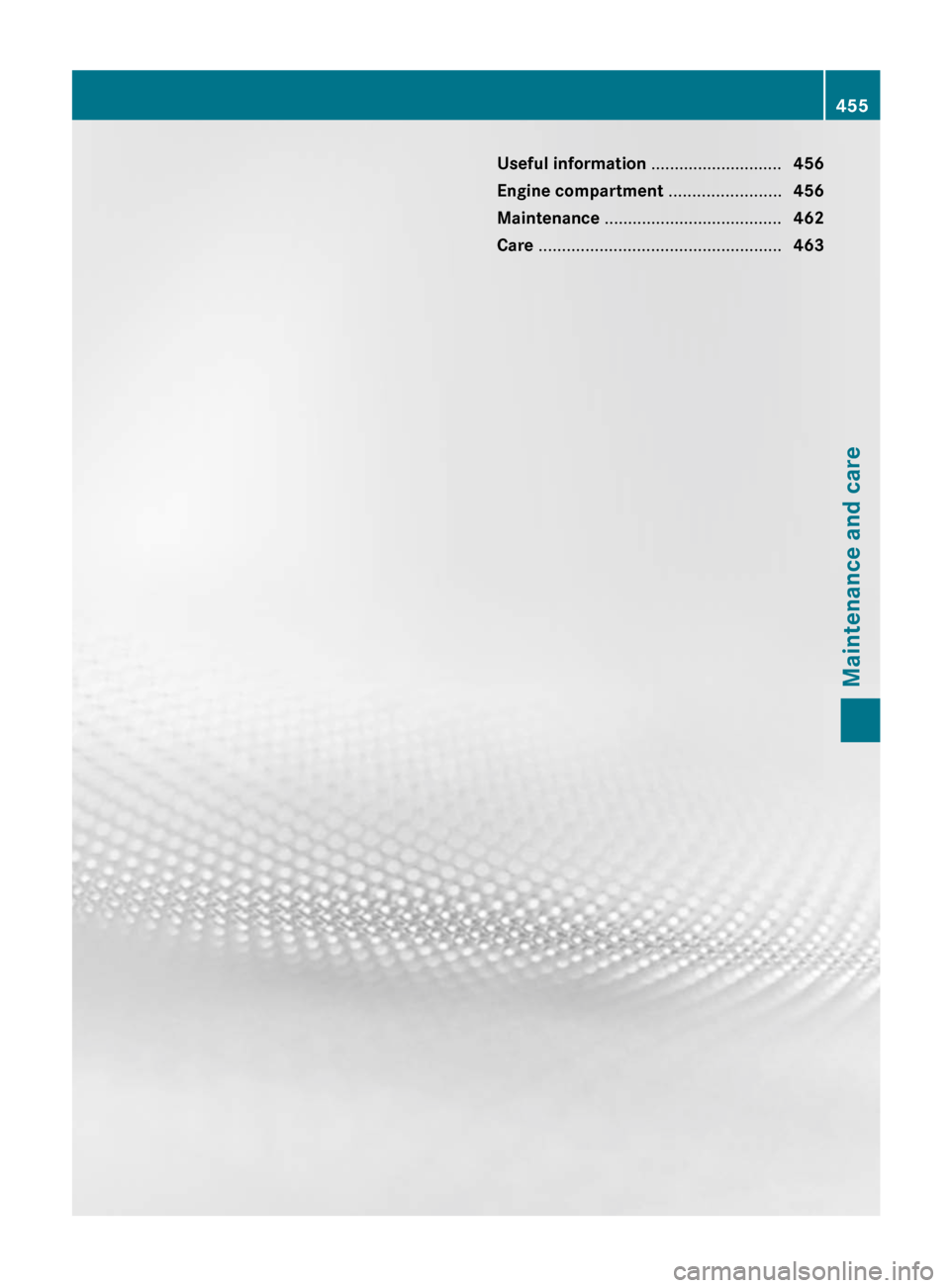 MERCEDES-BENZ S-Class 2012 W221 Owners Manual Useful information ............................456
Engine compartment ........................456
Maintenance ...................................... 462
Care ....................................... MERCEDES-BENZ S-Class 2012 W221 Owners Manual Useful information ............................456
Engine compartment ........................456
Maintenance ...................................... 462
Care .......................................