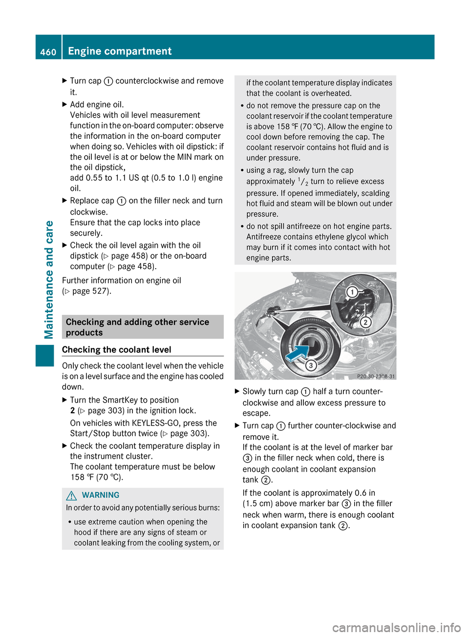 MERCEDES-BENZ S-Class 2012 W221 Owners Manual XTurn cap : counterclockwise and remove
it.XAdd engine oil.
Vehicles with oil level measurement
function in the on-board computer: observe
the information in the on-board computer
when doing so. Vehic