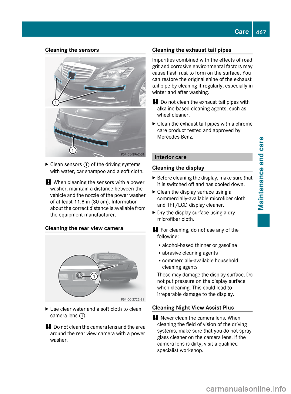 MERCEDES-BENZ S-Class 2012 W221 Owners Manual Cleaning the sensorsXClean sensors : of the driving systems
with water, car shampoo and a soft cloth.
!  When cleaning the sensors with a power
washer, maintain a distance between the
vehicle and the 