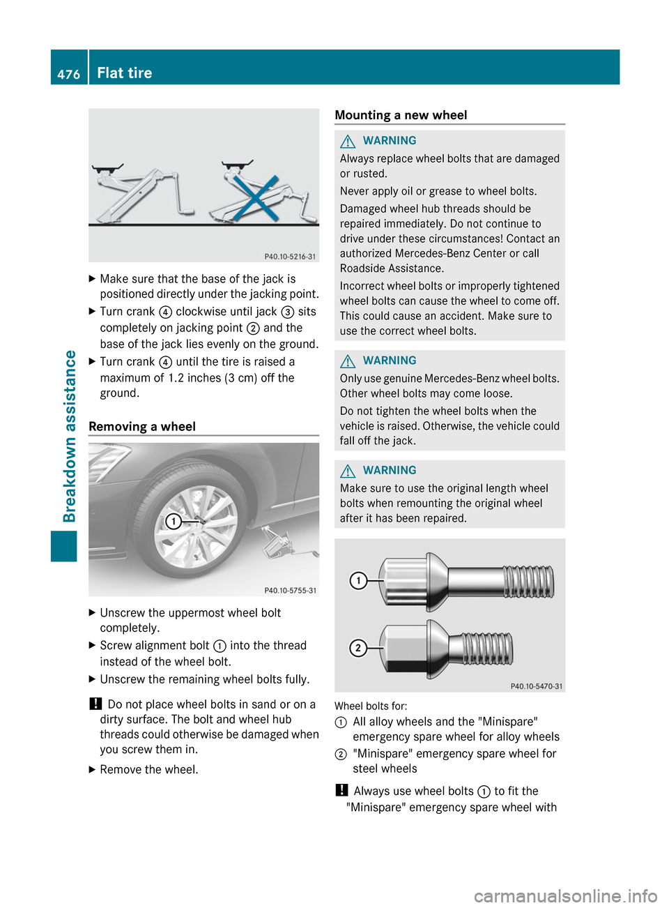 MERCEDES-BENZ S-Class 2012 W221 Owners Manual XMake sure that the base of the jack is
positioned directly under the jacking point.XTurn crank  ? clockwise until jack  = sits
completely on jacking point  ; and the
base of the jack lies evenly on t