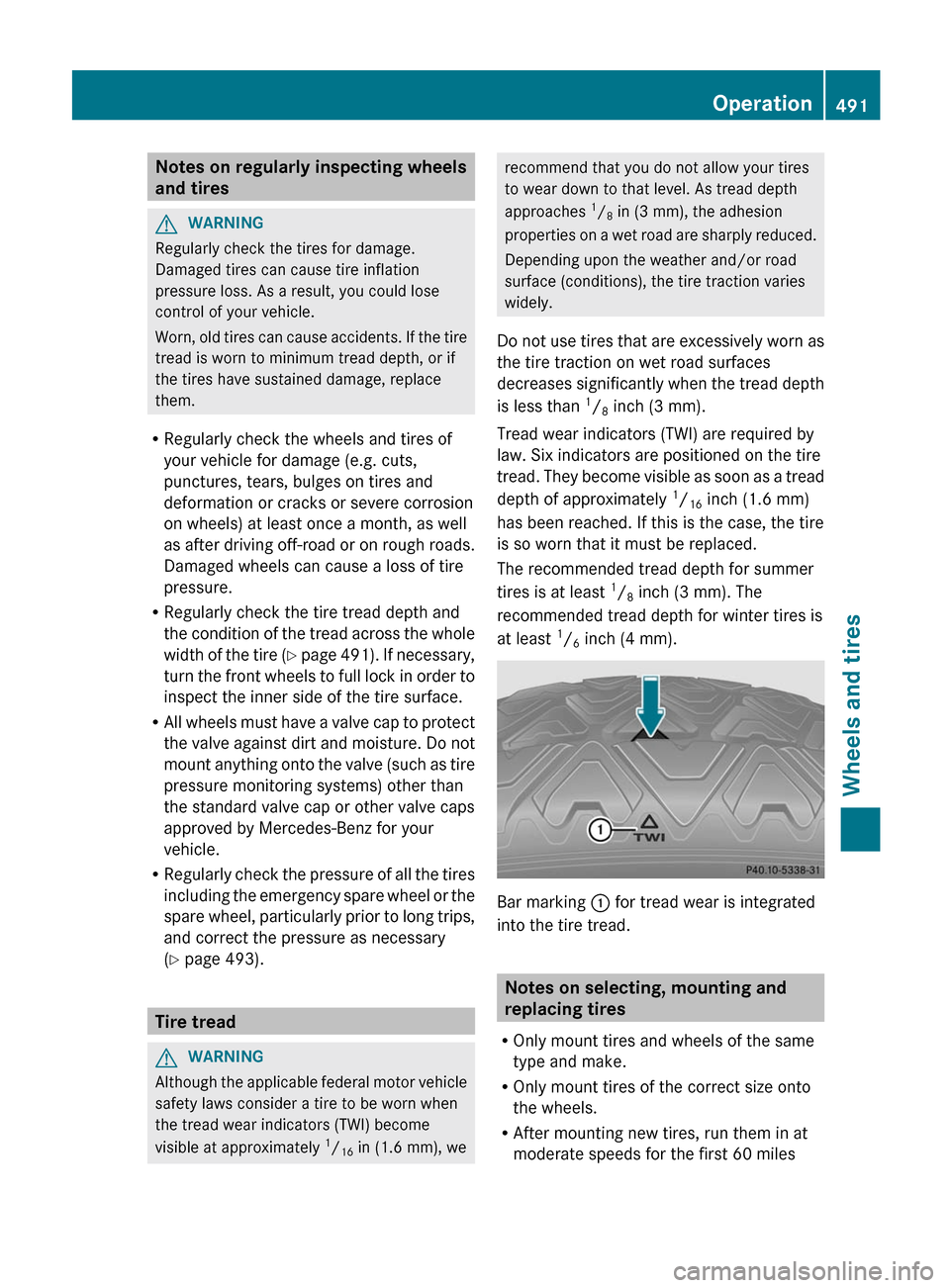 MERCEDES-BENZ S-Class 2012 W221 Owners Guide Notes on regularly inspecting wheels
and tiresGWARNING
Regularly check the tires for damage.
Damaged tires can cause tire inflation
pressure loss. As a result, you could lose
control of your vehicle.
