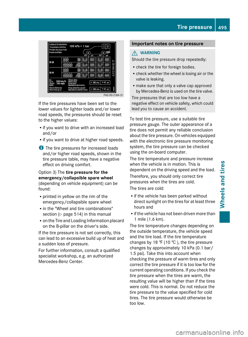 MERCEDES-BENZ S-Class 2012 W221 Owners Manual If the tire pressures have been set to the
lower values for lighter loads and/or lower
road speeds, the pressures should be reset
to the higher values:
R if you want to drive with an increased load
an MERCEDES-BENZ S-Class 2012 W221 Owners Manual If the tire pressures have been set to the
lower values for lighter loads and/or lower
road speeds, the pressures should be reset
to the higher values:
R if you want to drive with an increased load
an