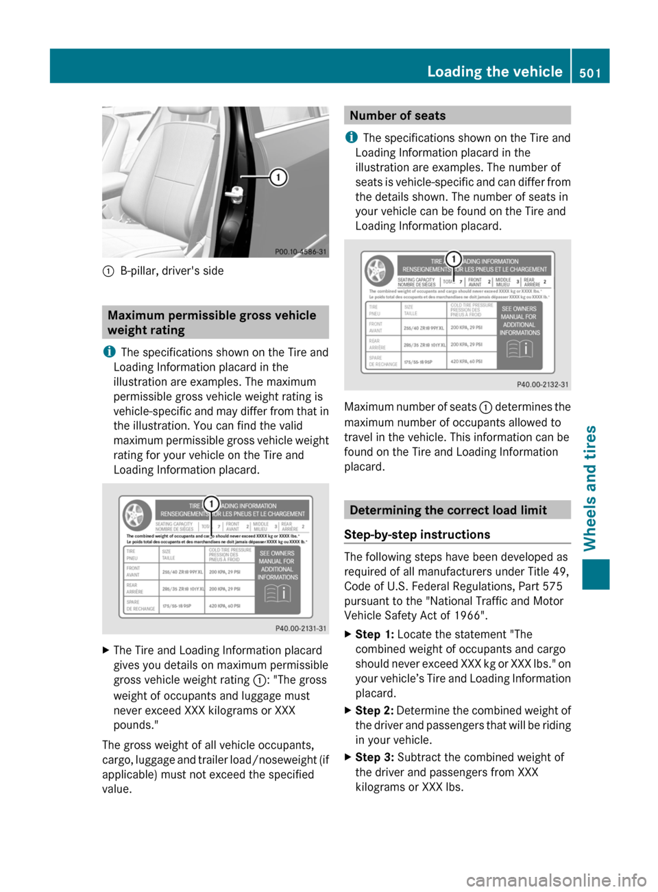 MERCEDES-BENZ S-Class 2012 W221 Owners Manual :B-pillar, drivers side
Maximum permissible gross vehicle
weight rating
i The specifications shown on the Tire and
Loading Information placard in the
illustration are examples. The maximum
permissibl MERCEDES-BENZ S-Class 2012 W221 Owners Manual :B-pillar, drivers side
Maximum permissible gross vehicle
weight rating
i The specifications shown on the Tire and
Loading Information placard in the
illustration are examples. The maximum
permissibl