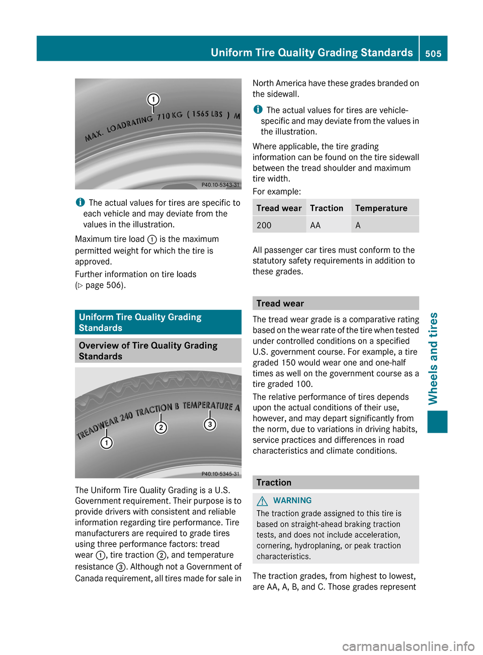 MERCEDES-BENZ S-Class 2012 W221 Owners Manual iThe actual values for tires are specific to
each vehicle and may deviate from the
values in the illustration.
Maximum tire load : is the maximum
permitted weight for which the tire is
approved.
Furt MERCEDES-BENZ S-Class 2012 W221 Owners Manual iThe actual values for tires are specific to
each vehicle and may deviate from the
values in the illustration.
Maximum tire load : is the maximum
permitted weight for which the tire is
approved.
Furt