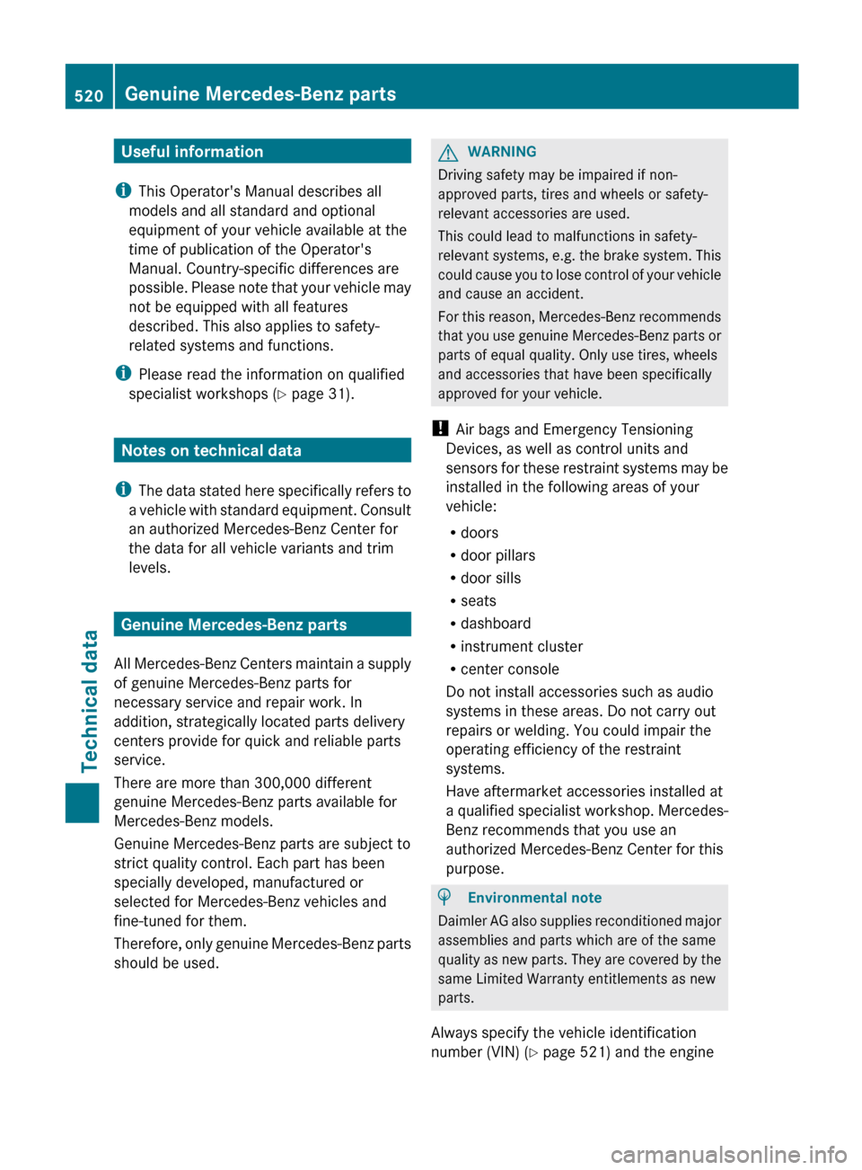 MERCEDES-BENZ S-Class 2012 W221 Owners Manual Useful information
i This Operators Manual describes all
models and all standard and optional
equipment of your vehicle available at the
time of publication of the Operators
Manual. Country-specific MERCEDES-BENZ S-Class 2012 W221 Owners Manual Useful information
i This Operators Manual describes all
models and all standard and optional
equipment of your vehicle available at the
time of publication of the Operators
Manual. Country-specific