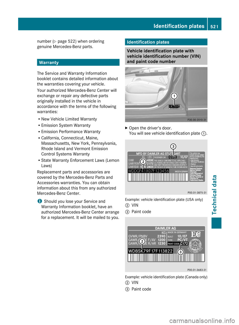 MERCEDES-BENZ S-Class 2012 W221 Owners Manual number (Y page 522) when ordering
genuine Mercedes-Benz parts.
Warranty
The Service and Warranty Information
booklet contains detailed information about
the warranties covering your vehicle.
Your auth MERCEDES-BENZ S-Class 2012 W221 Owners Manual number (Y page 522) when ordering
genuine Mercedes-Benz parts.
Warranty
The Service and Warranty Information
booklet contains detailed information about
the warranties covering your vehicle.
Your auth