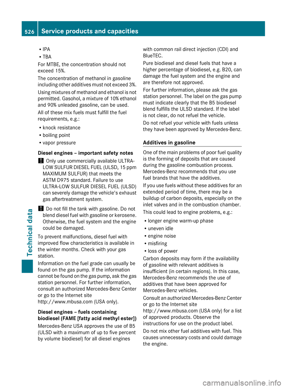 MERCEDES-BENZ S-Class 2012 W221 Owners Manual RIPA
R TBA
For MTBE, the concentration should not
exceed 15%.
The concentration of methanol in gasoline
including other additives must not exceed 3%.
Using mixtures of methanol and ethanol is not
perm MERCEDES-BENZ S-Class 2012 W221 Owners Manual RIPA
R TBA
For MTBE, the concentration should not
exceed 15%.
The concentration of methanol in gasoline
including other additives must not exceed 3%.
Using mixtures of methanol and ethanol is not
perm