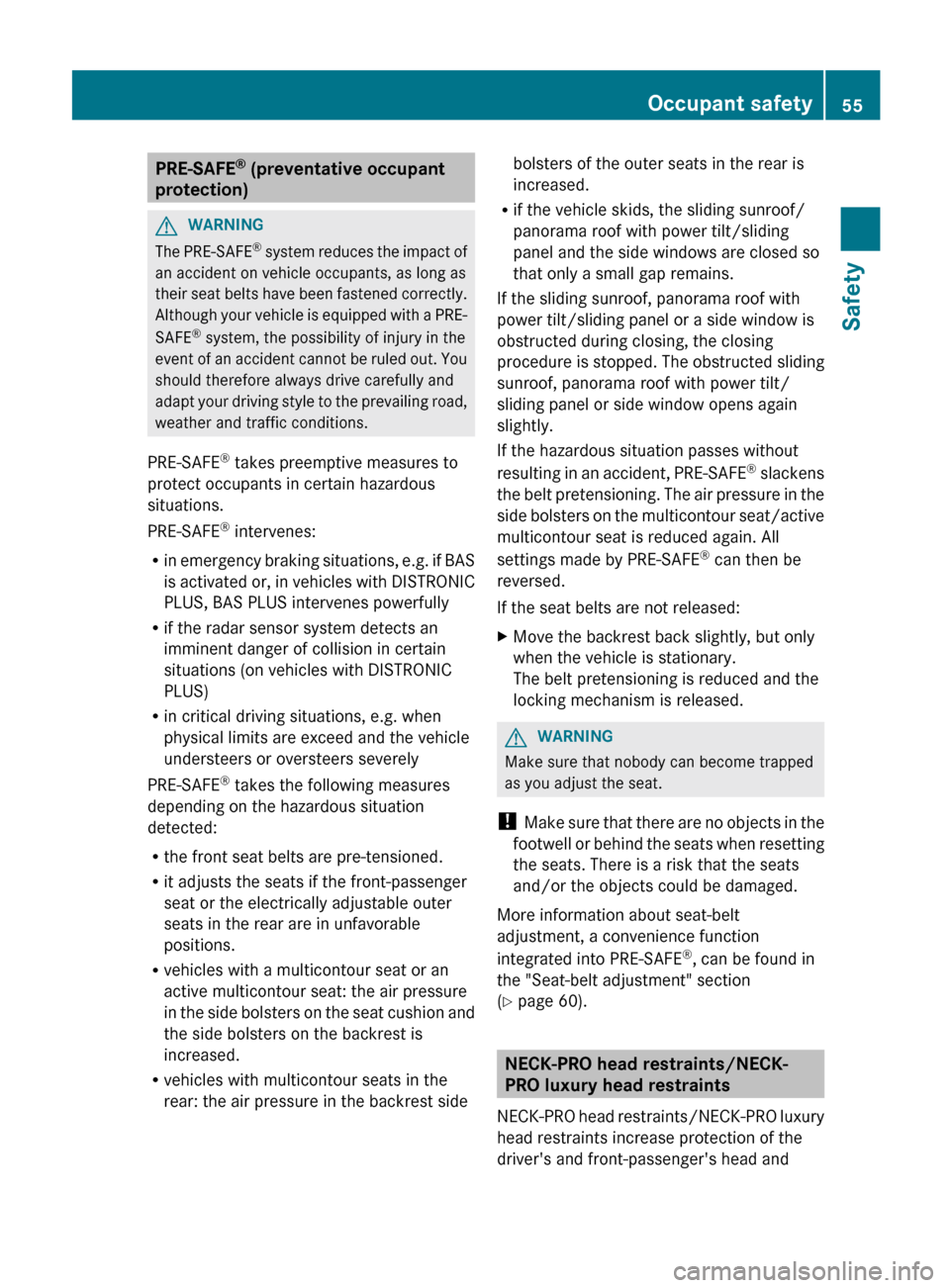 MERCEDES-BENZ S-Class 2012 W221 Owners Manual PRE-SAFE®
 (preventative occupant
protection)GWARNING
The PRE-SAFE ®
 system reduces the impact of
an accident on vehicle occupants, as long as
their seat belts have been fastened correctly.
Althoug