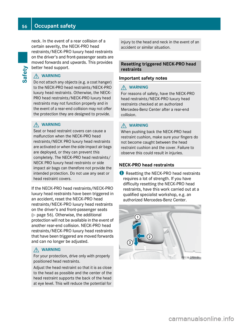 MERCEDES-BENZ S-Class 2012 W221 Workshop Manual neck. In the event of a rear collision of a
certain severity, the NECK-PRO head
restraints/NECK-PRO luxury head restraints
on the drivers and front-passenger seats are
moved forwards and upwards. Thi MERCEDES-BENZ S-Class 2012 W221 Workshop Manual neck. In the event of a rear collision of a
certain severity, the NECK-PRO head
restraints/NECK-PRO luxury head restraints
on the drivers and front-passenger seats are
moved forwards and upwards. Thi