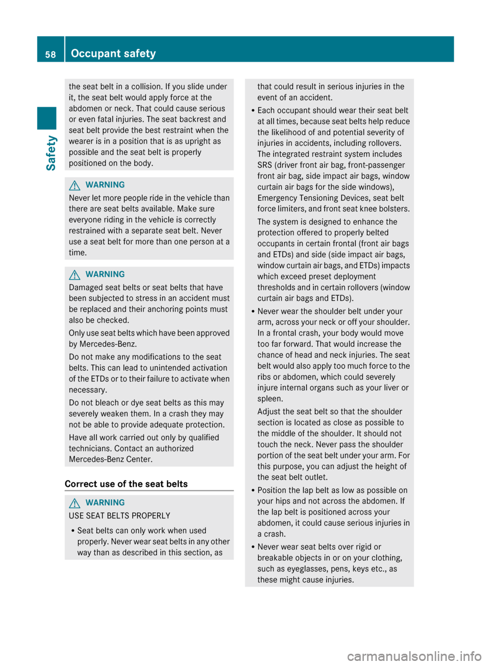 MERCEDES-BENZ S-Class 2012 W221 Workshop Manual the seat belt in a collision. If you slide under
it, the seat belt would apply force at the
abdomen or neck. That could cause serious
or even fatal injuries. The seat backrest and
seat belt provide th MERCEDES-BENZ S-Class 2012 W221 Workshop Manual the seat belt in a collision. If you slide under
it, the seat belt would apply force at the
abdomen or neck. That could cause serious
or even fatal injuries. The seat backrest and
seat belt provide th