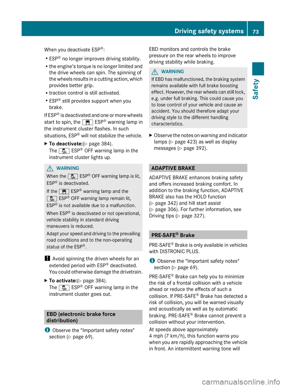 MERCEDES-BENZ S-Class 2012 W221 Manual PDF When you deactivate ESP®
:
R ESP ®
no longer improves driving stability.
R the engines torque is no longer limited and
the drive wheels can spin. The spinning of
the wheels results in a cutting ac MERCEDES-BENZ S-Class 2012 W221 Manual PDF When you deactivate ESP®
:
R ESP ®
no longer improves driving stability.
R the engines torque is no longer limited and
the drive wheels can spin. The spinning of
the wheels results in a cutting ac