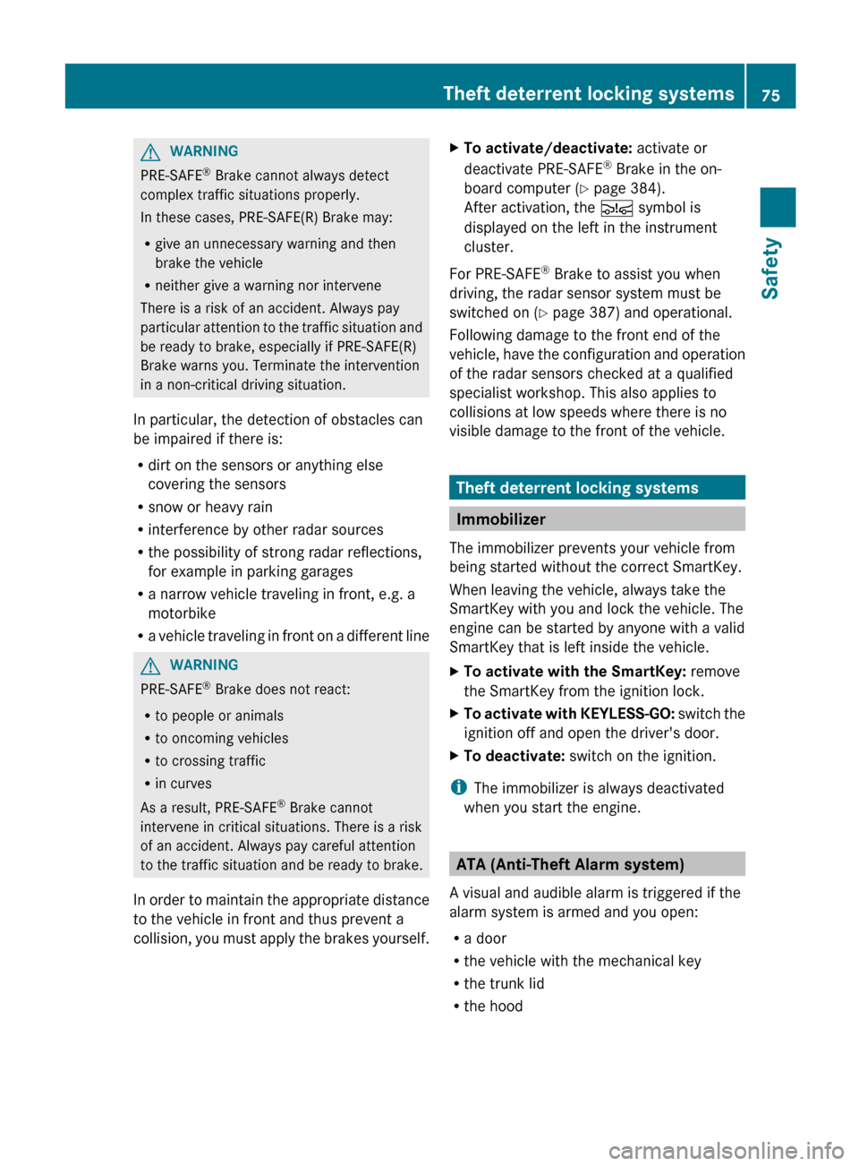 MERCEDES-BENZ S-Class 2012 W221 Owners Manual GWARNING
PRE-SAFE®
 Brake cannot always detect
complex traffic situations properly.
In these cases, PRE-SAFE(R) Brake may:
R give an unnecessary warning and then
brake the vehicle
R neither give a wa