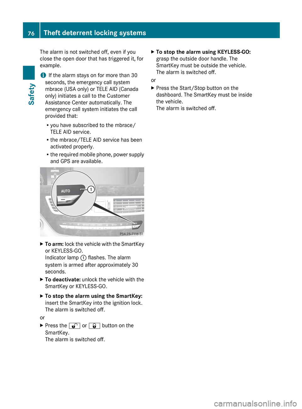 MERCEDES-BENZ S-Class 2012 W221 Owners Manual The alarm is not switched off, even if you
close the open door that has triggered it, for
example.
i If the alarm stays on for more than 30
seconds, the emergency call system
mbrace (USA only) or TELE