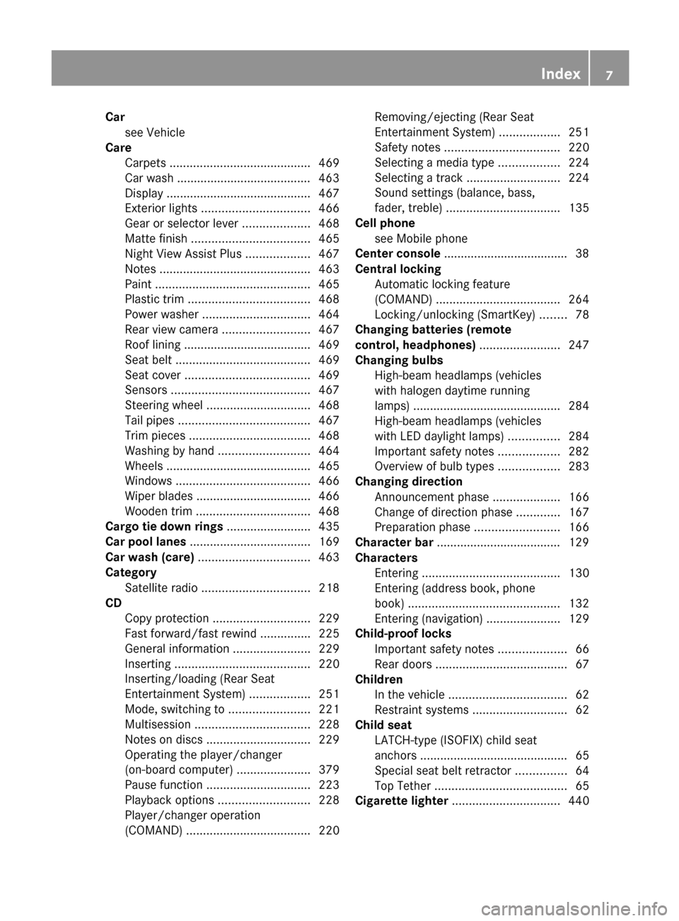MERCEDES-BENZ S-Class 2012 W221 Owners Manual Carsee Vehicle
Care
Carpets .......................................... 469
Car wash ........................................ 463
Display ............. MERCEDES-BENZ S-Class 2012 W221 Owners Manual Carsee Vehicle
Care
Carpets .......................................... 469
Car wash ........................................ 463
Display .............