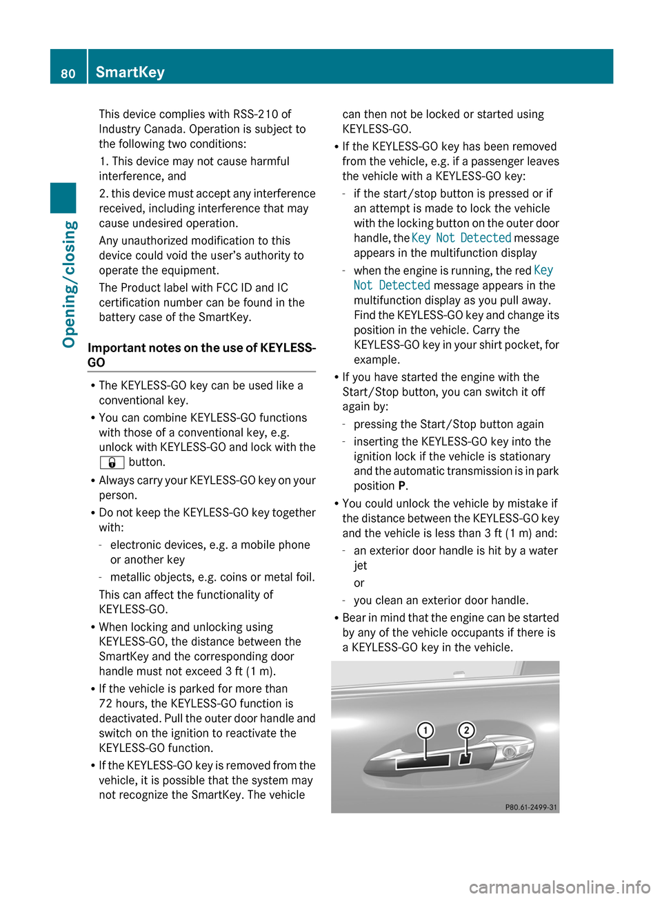 MERCEDES-BENZ S-Class 2012 W221 Owners Manual This device complies with RSS-210 of
Industry Canada. Operation is subject to
the following two conditions:
1. This device may not cause harmful
interference, and
2. this device must accept any interf