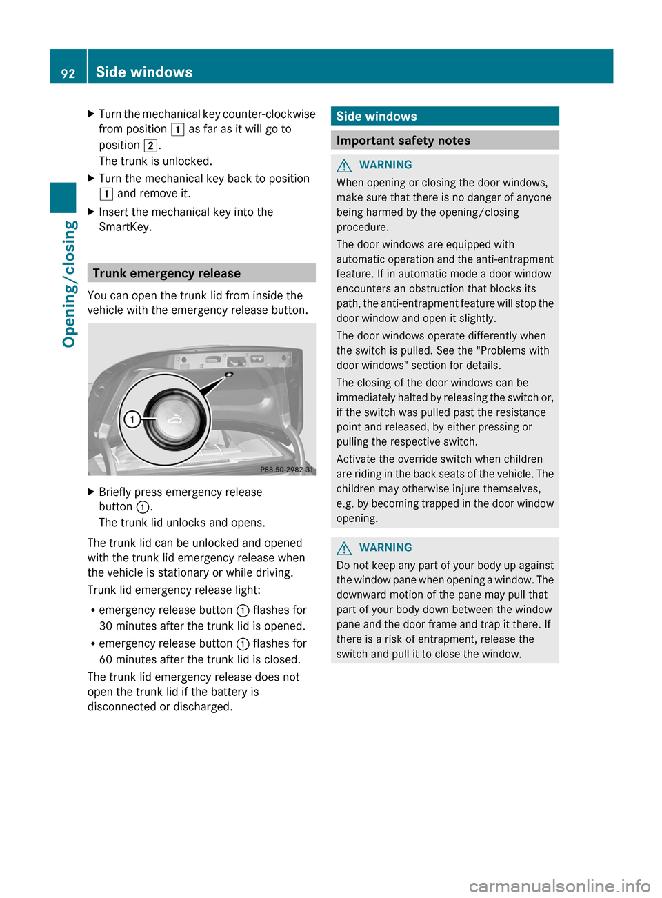 MERCEDES-BENZ S-Class 2012 W221 User Guide XTurn the mechanical key counter-clockwise
from position  1 as far as it will go to
position  2.
The trunk is unlocked.XTurn the mechanical key back to position
1  and remove it.XInsert the mechanical