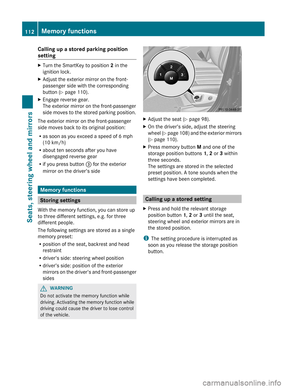 MERCEDES-BENZ R-Class 2012 W251 Owners Guide Calling up a stored parking position
settingXTurn the SmartKey to position  2 in the
ignition lock.XAdjust the exterior mirror on the front-
passenger side with the corresponding
button ( Y page 110).