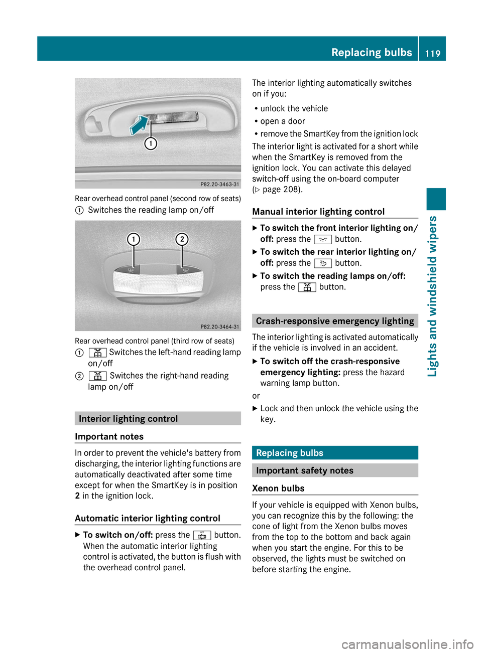 MERCEDES-BENZ R-Class 2012 W251 Owners Guide Rear overhead control panel (second row of seats)
:Switches the reading lamp on/off
Rear overhead control panel (third row of seats)
:p Switches the left-hand reading lamp
on/off;p  Switches the right