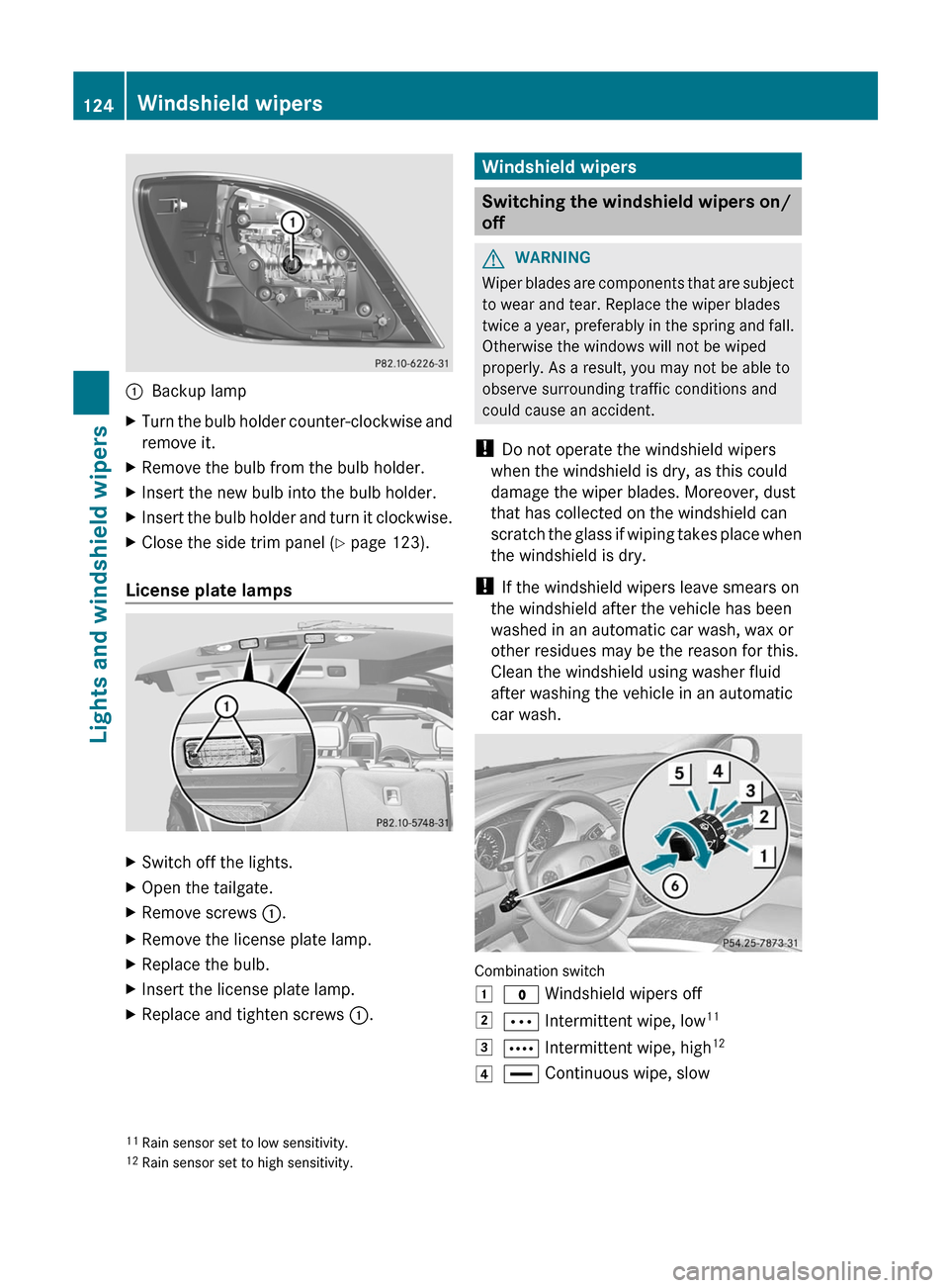 MERCEDES-BENZ R-Class 2012 W251 User Guide :Backup lampXTurn the bulb holder counter-clockwise and
remove it.XRemove the bulb from the bulb holder.XInsert the new bulb into the bulb holder.XInsert the bulb holder and turn it clockwise.XClose t