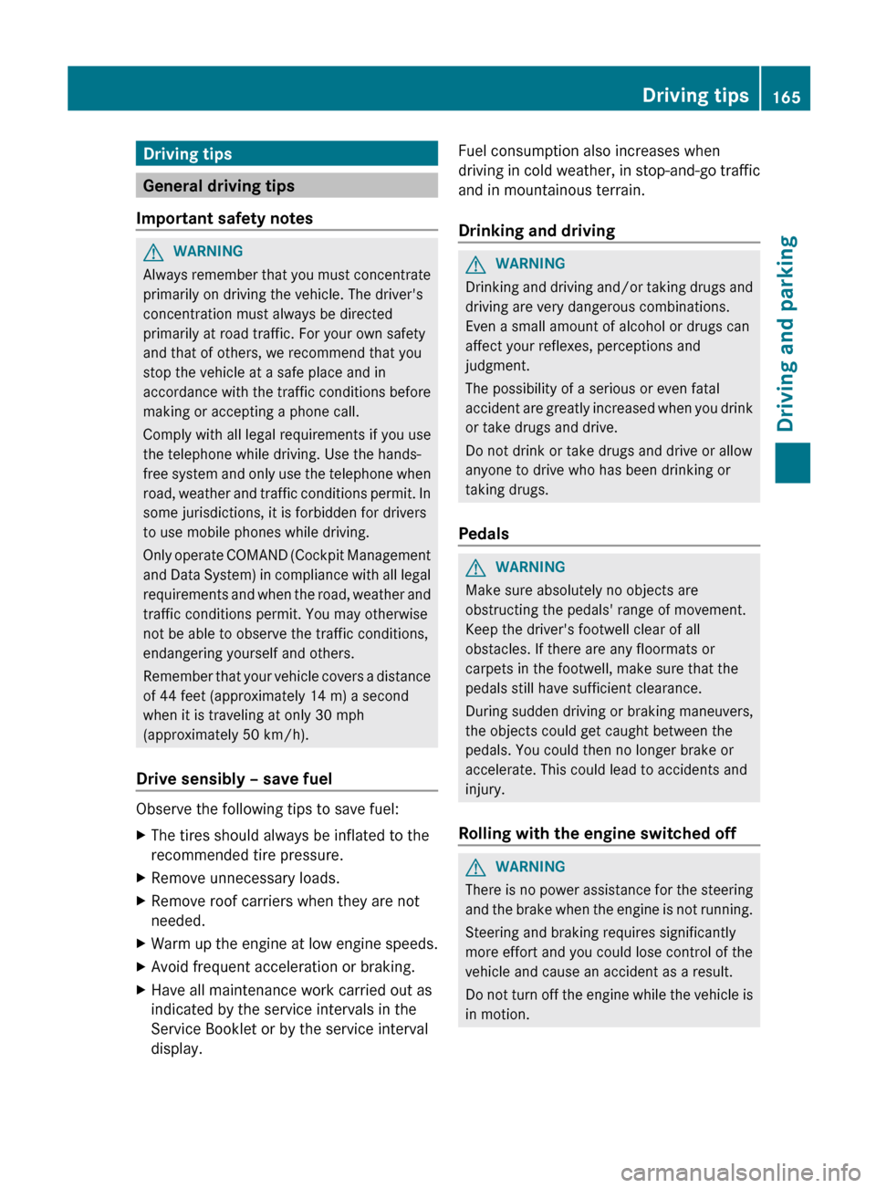 MERCEDES-BENZ R-Class 2012 W251 Owners Manual Driving tips
General driving tips
Important safety notes
GWARNING
Always remember that you must concentrate
primarily on driving the vehicle. The drivers
concentration must always be directed
primari MERCEDES-BENZ R-Class 2012 W251 Owners Manual Driving tips
General driving tips
Important safety notes
GWARNING
Always remember that you must concentrate
primarily on driving the vehicle. The drivers
concentration must always be directed
primari