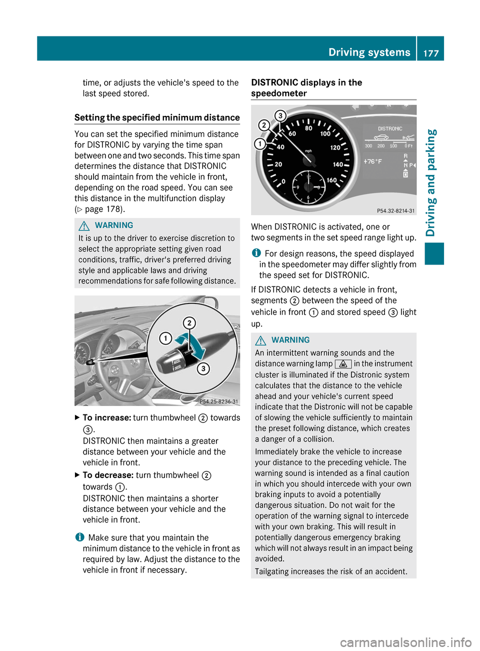 MERCEDES-BENZ R-Class 2012 W251 Owners Manual time, or adjusts the vehicles speed to the
last speed stored.
Setting the specified minimum distance
You can set the specified minimum distance
for DISTRONIC by varying the time span
between one and 