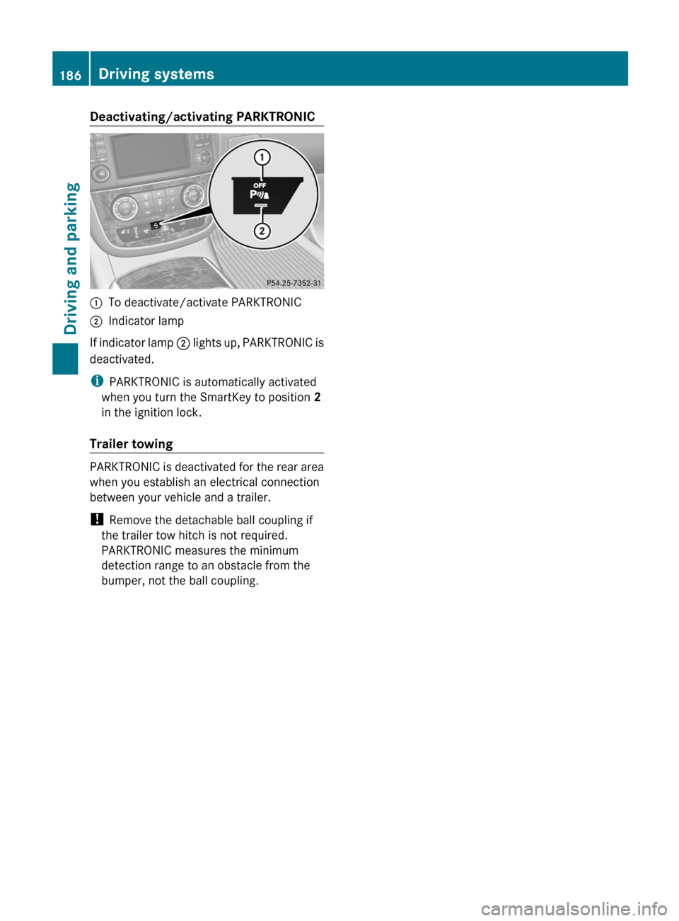 MERCEDES-BENZ R-Class 2012 W251 Owners Manual Deactivating/activating PARKTRONIC:To deactivate/activate PARKTRONIC;Indicator lamp
If indicator lamp ; lights up, PARKTRONIC is
deactivated.
i PARKTRONIC is automatically activated
when you turn the MERCEDES-BENZ R-Class 2012 W251 Owners Manual Deactivating/activating PARKTRONIC:To deactivate/activate PARKTRONIC;Indicator lamp
If indicator lamp ; lights up, PARKTRONIC is
deactivated.
i PARKTRONIC is automatically activated
when you turn the