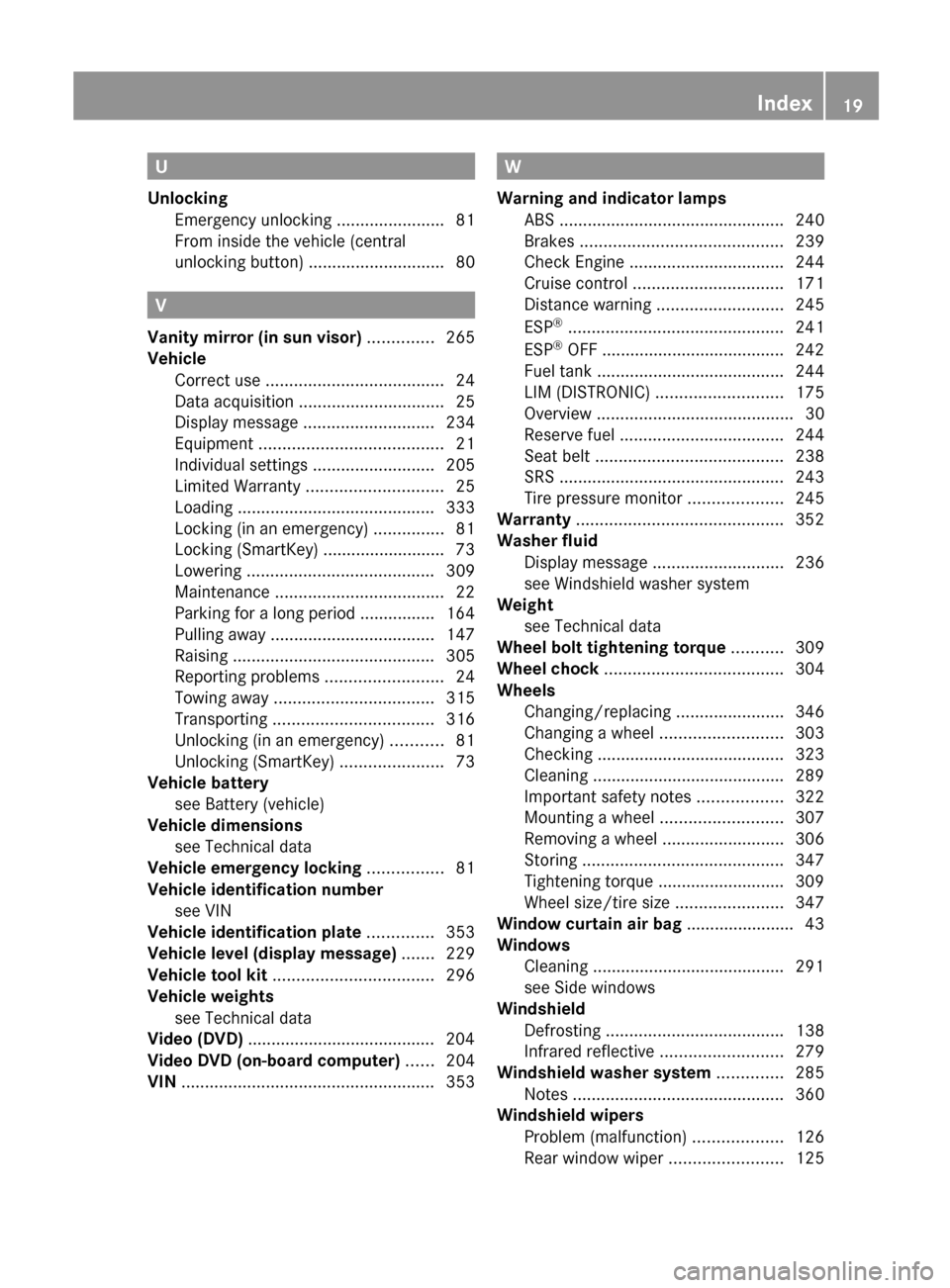 MERCEDES-BENZ R-Class 2012 W251 User Guide U
Unlocking Emergency unlocking  .......................81
From inside the vehicle (central
unlocking button)  ............................. 80
V
Vanity mirror (in sun visor)  .............. 265
Vehic