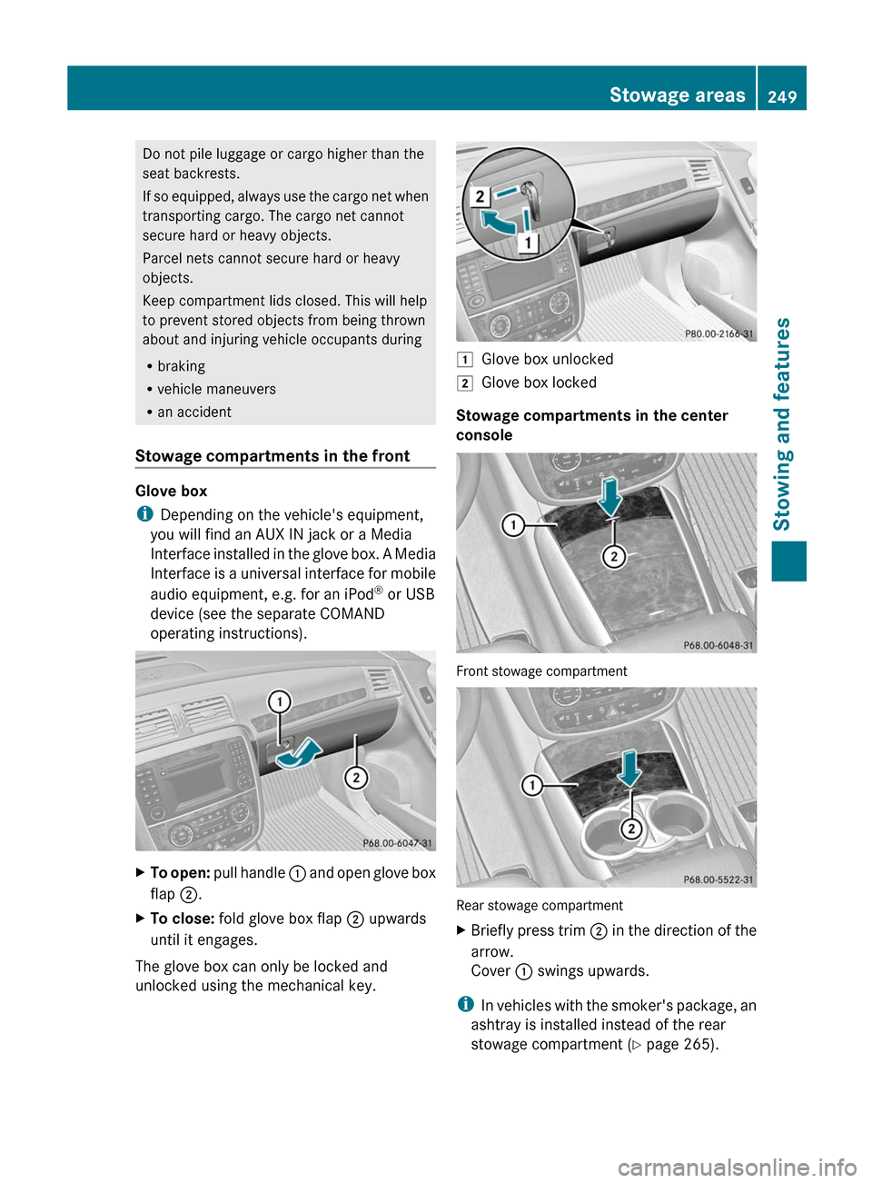 MERCEDES-BENZ R-Class 2012 W251 Owners Manual Do not pile luggage or cargo higher than the
seat backrests.
If so equipped, always use the cargo net when
transporting cargo. The cargo net cannot
secure hard or heavy objects.
Parcel nets cannot sec