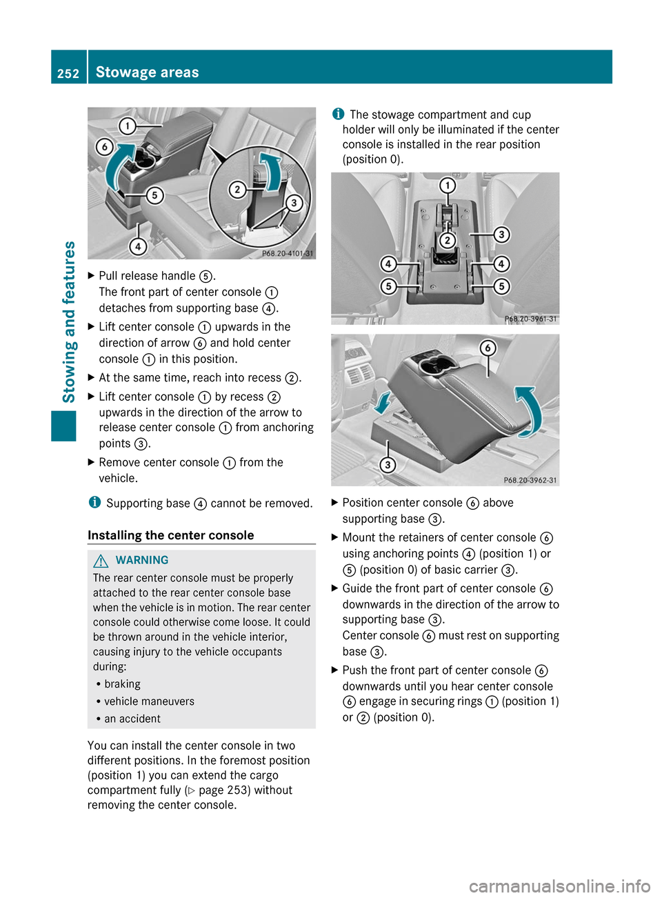 MERCEDES-BENZ R-Class 2012 W251 Owners Guide XPull release handle A.
The front part of center console  :
detaches from supporting base  ?.XLift center console  : upwards in the
direction of arrow  B and hold center
console  : in this position.XA