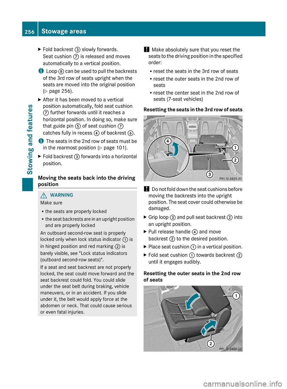 MERCEDES-BENZ R-Class 2012 W251 Owners Guide XFold backrest = slowly forwards.
Seat cushion  C is released and moves
automatically to a vertical position.
i Loop  D can be used to pull the backrests
of the 3rd row of seats upright when the
seats