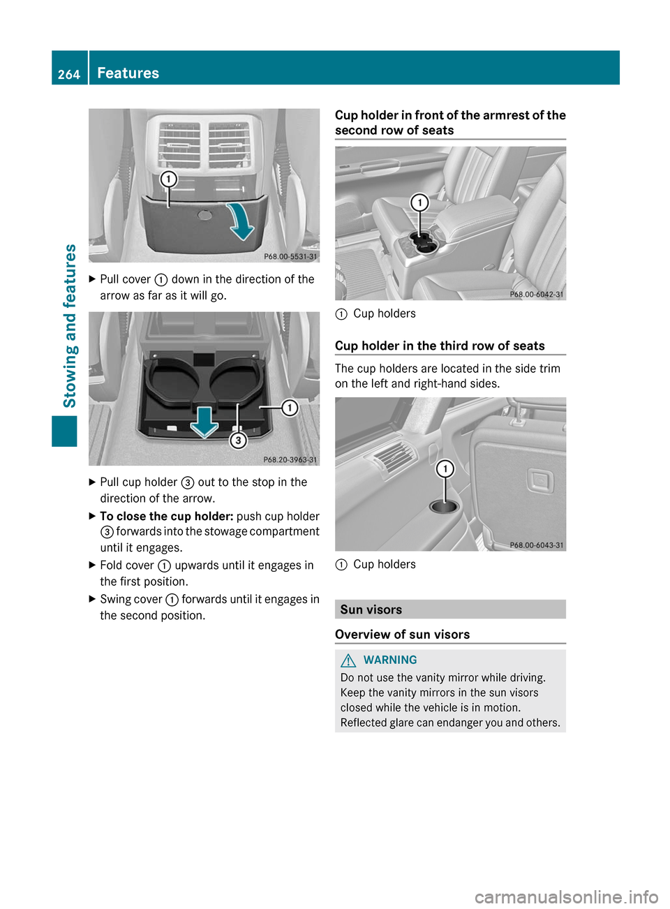 MERCEDES-BENZ R-Class 2012 W251 Owners Guide XPull cover : down in the direction of the
arrow as far as it will go.XPull cup holder  = out to the stop in the
direction of the arrow.XTo close the cup holder:  push cup holder
=  forwards into the 