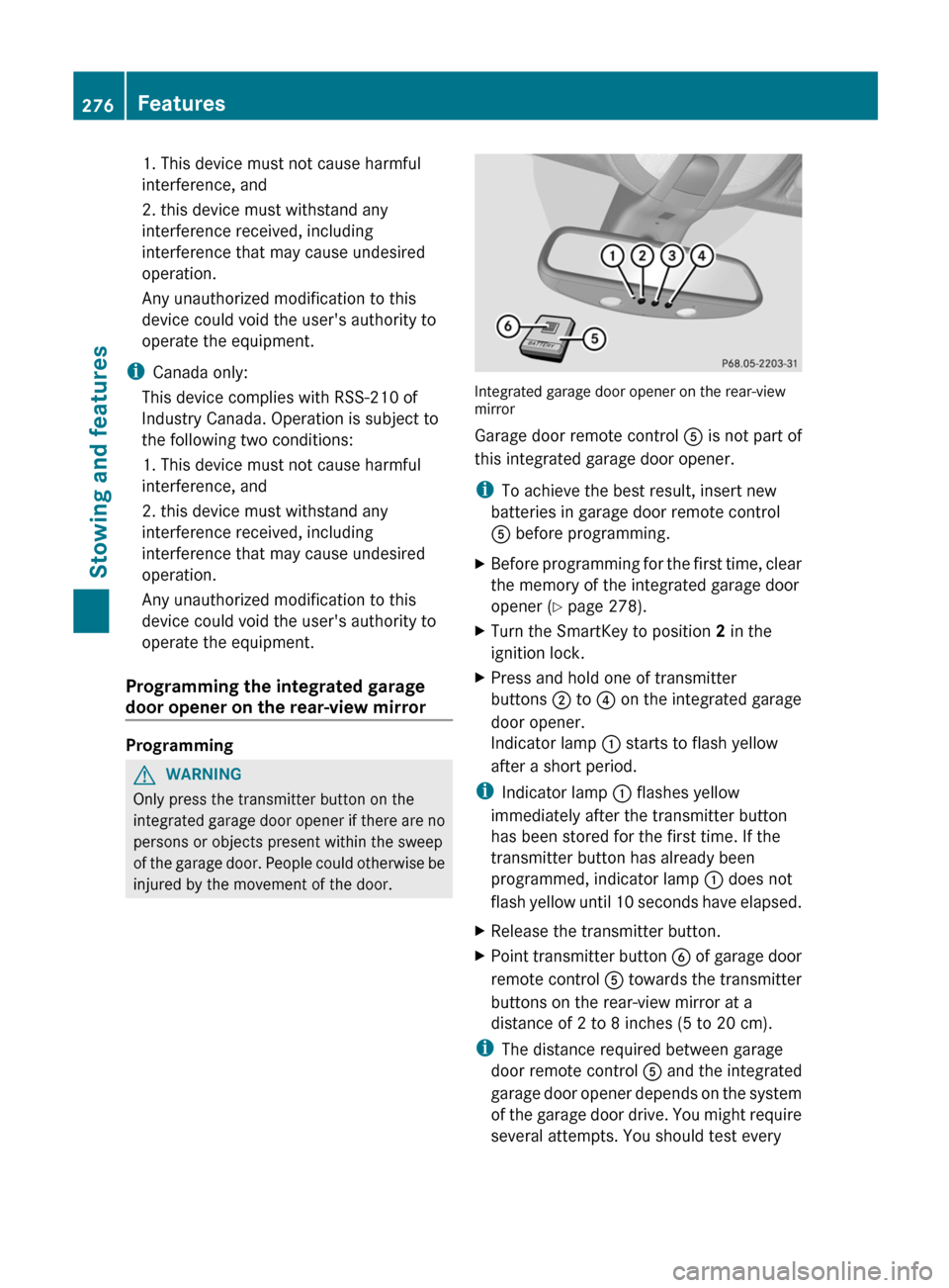 MERCEDES-BENZ R-Class 2012 W251 Owners Manual 1. This device must not cause harmful
interference, and
2. this device must withstand any
interference received, including
interference that may cause undesired
operation.
Any unauthorized modificatio MERCEDES-BENZ R-Class 2012 W251 Owners Manual 1. This device must not cause harmful
interference, and
2. this device must withstand any
interference received, including
interference that may cause undesired
operation.
Any unauthorized modificatio