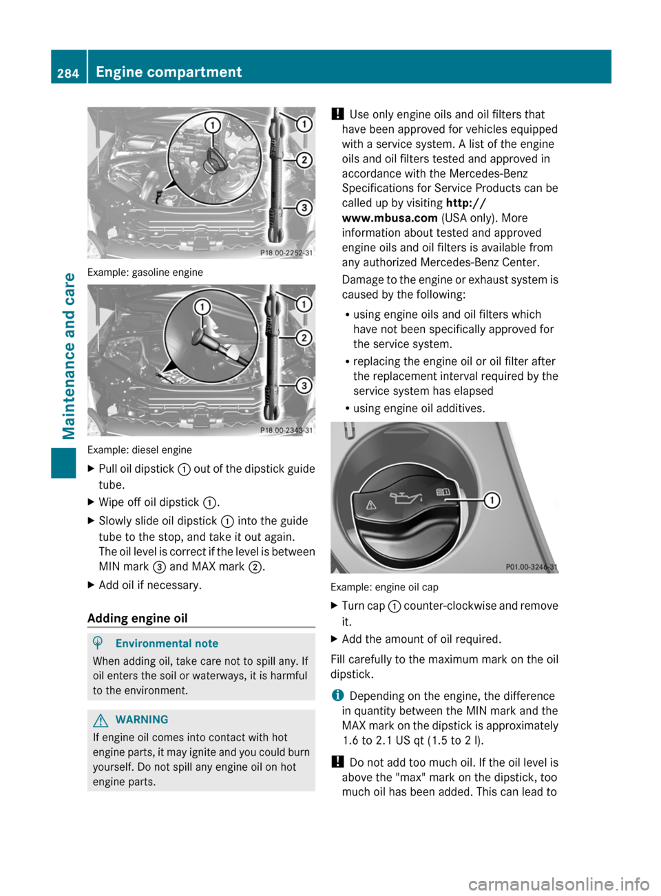 MERCEDES-BENZ R-Class 2012 W251 Owners Manual Example: gasoline engine
Example: diesel engine
XPull oil dipstick : out of the dipstick guide
tube.XWipe off oil dipstick :.XSlowly slide oil dipstick : into the guide
tube to the stop, and take it MERCEDES-BENZ R-Class 2012 W251 Owners Manual Example: gasoline engine
Example: diesel engine
XPull oil dipstick : out of the dipstick guide
tube.XWipe off oil dipstick :.XSlowly slide oil dipstick : into the guide
tube to the stop, and take it