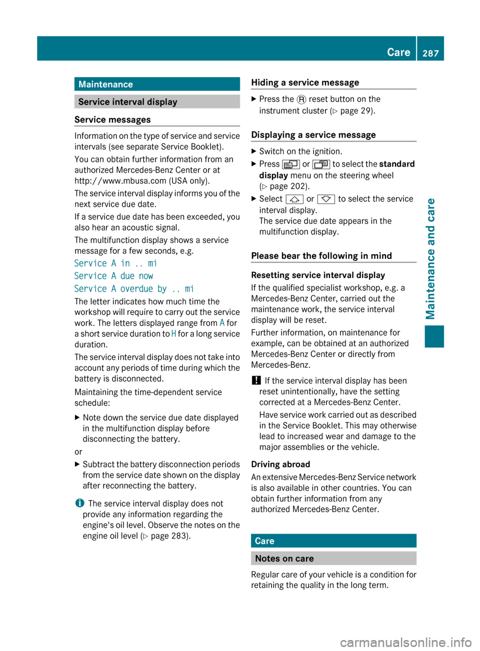 MERCEDES-BENZ R-Class 2012 W251 Owners Manual Maintenance
Service interval display
Service messages
Information on the type of service and service
intervals (see separate Service Booklet).
You can obtain further information from an
authorized Mer