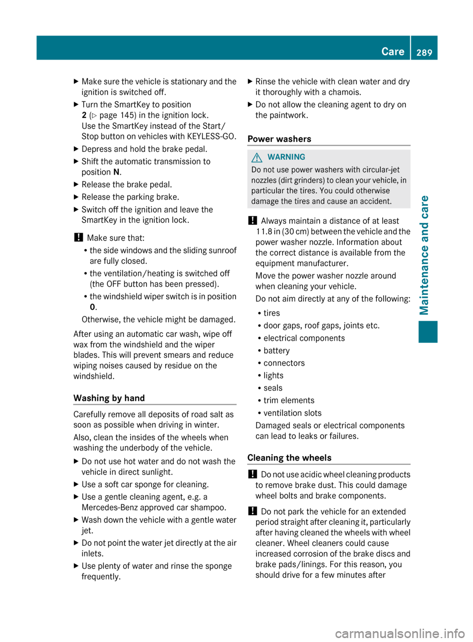 MERCEDES-BENZ R-Class 2012 W251 Owners Manual XMake sure the vehicle is stationary and the
ignition is switched off.XTurn the SmartKey to position
2  (Y  page 145) in the ignition lock.
Use the SmartKey instead of the Start/
Stop button on vehicl