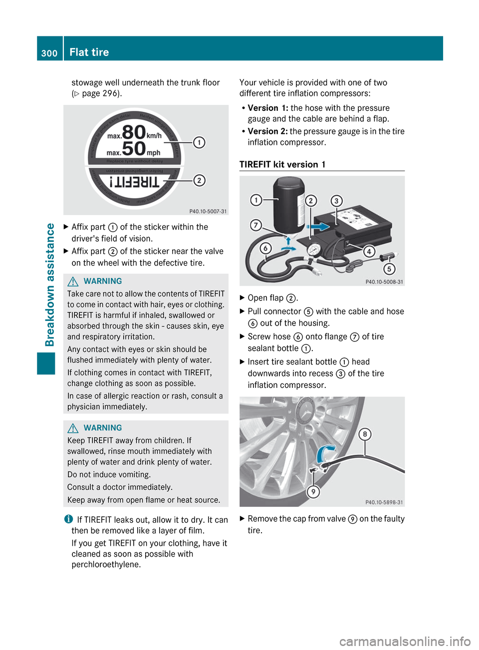 MERCEDES-BENZ R-Class 2012 W251 Owners Manual stowage well underneath the trunk floor
( Y  page 296).XAffix part  : of the sticker within the
drivers field of vision.XAffix part  ; of the sticker near the valve
on the wheel with the defective ti