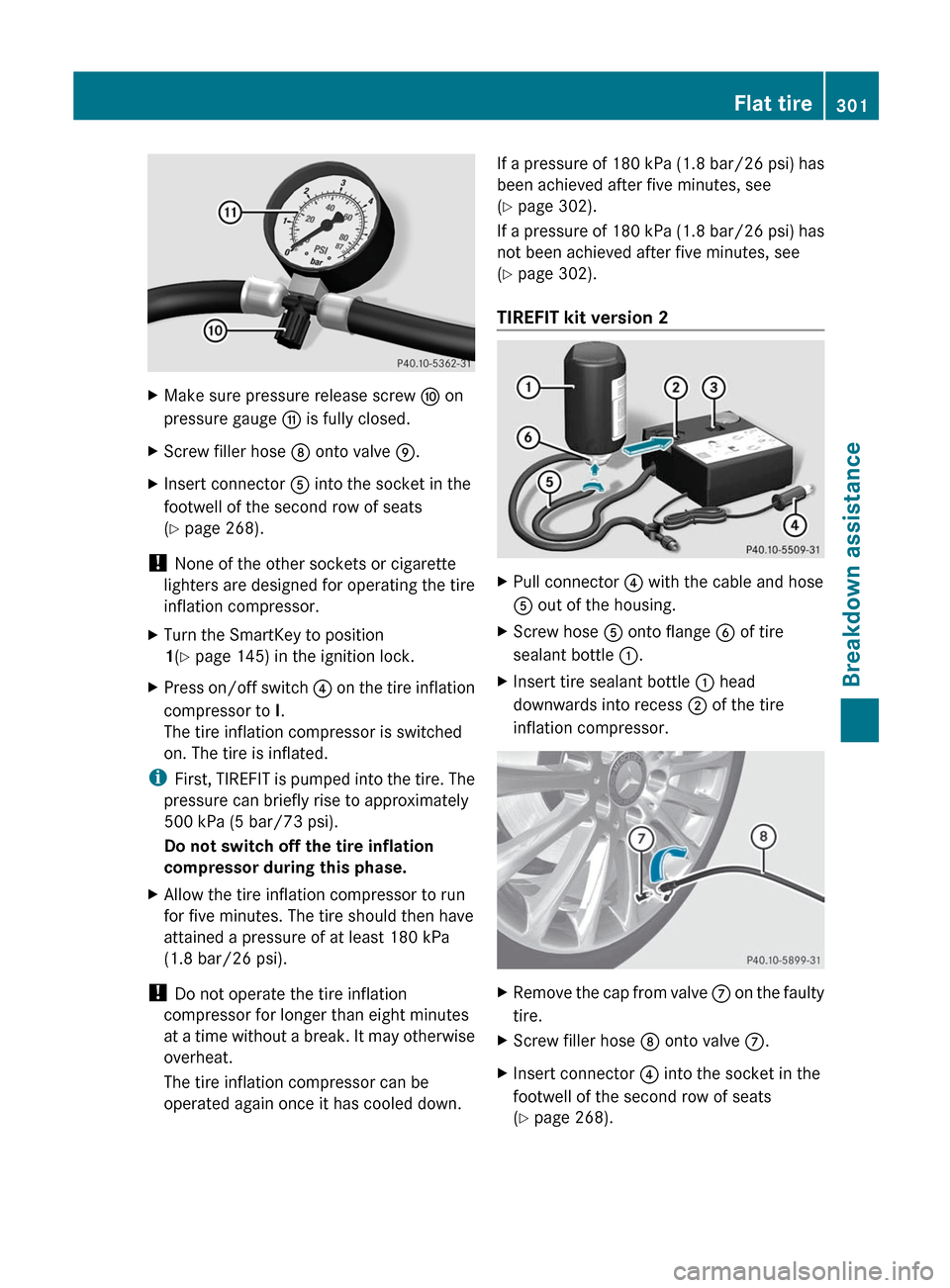 MERCEDES-BENZ R-Class 2012 W251 Owners Manual XMake sure pressure release screw F on
pressure gauge  G is fully closed.XScrew filler hose  D onto valve  E.XInsert connector  A into the socket in the
footwell of the second row of seats
( Y  page 2