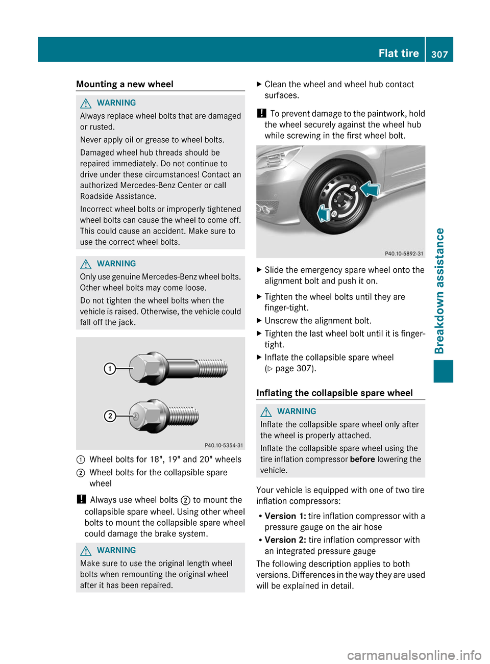 MERCEDES-BENZ R-Class 2012 W251 Owners Manual Mounting a new wheelGWARNING
Always replace wheel bolts that are damaged
or rusted.
Never apply oil or grease to wheel bolts.
Damaged wheel hub threads should be
repaired immediately. Do not continue 