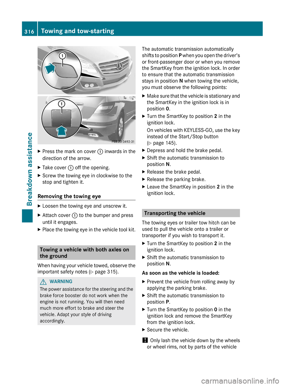 MERCEDES-BENZ R-Class 2012 W251 Owners Guide XPress the mark on cover : inwards in the
direction of the arrow.XTake cover : off the opening.XScrew the towing eye in clockwise to the
stop and tighten it.
Removing the towing eye
XLoosen the towin MERCEDES-BENZ R-Class 2012 W251 Owners Guide XPress the mark on cover : inwards in the
direction of the arrow.XTake cover : off the opening.XScrew the towing eye in clockwise to the
stop and tighten it.
Removing the towing eye
XLoosen the towin