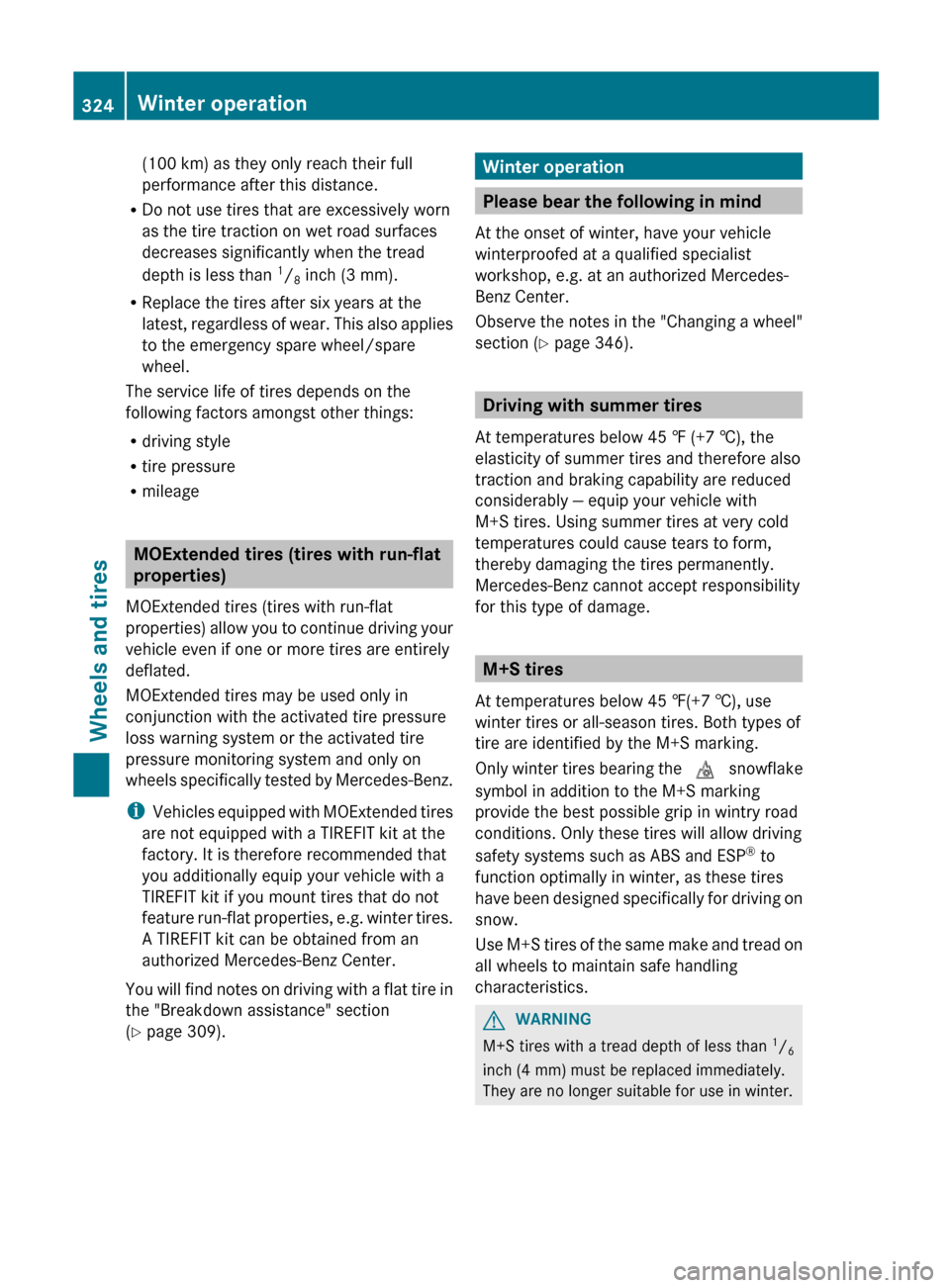 MERCEDES-BENZ R-Class 2012 W251 Owners Manual (100 km) as they only reach their full
performance after this distance.
R Do not use tires that are excessively worn
as the tire traction on wet road surfaces
decreases significantly when the tread
de MERCEDES-BENZ R-Class 2012 W251 Owners Manual (100 km) as they only reach their full
performance after this distance.
R Do not use tires that are excessively worn
as the tire traction on wet road surfaces
decreases significantly when the tread
de